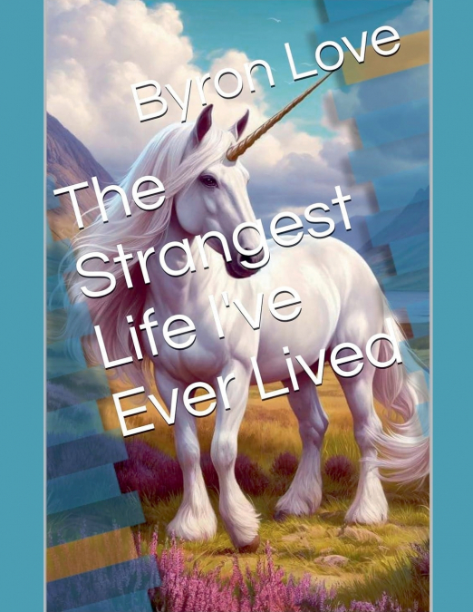 The Strangest Life I’ve Ever Lived