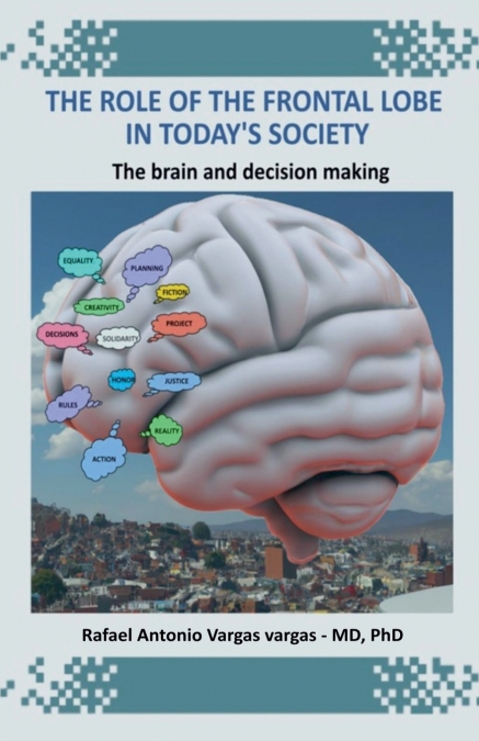 The Role of the Frontal Lobe in Today’s Society. The Brain and Decision Making