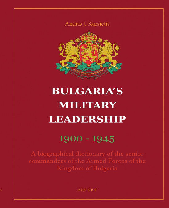 Bulgaria’s Military Leadership 1900 - 1945