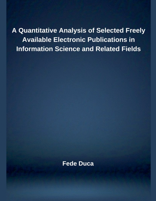 A Quantitative Analysis of Selected Freely Available Electronic Publications in Information Science and Related Fields