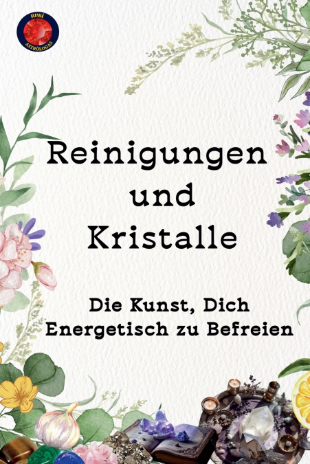 Reinigungen  und  Kristalle  Die Kunst, Dich Energetisch zu Befreien