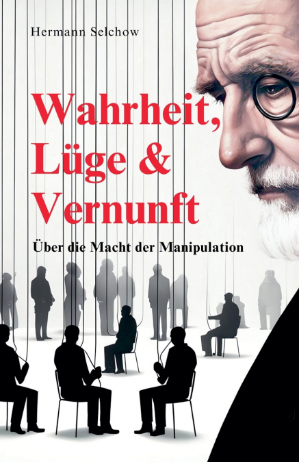 Wahrheit, Lüge & Vernunft - Über die Macht der Manipulation