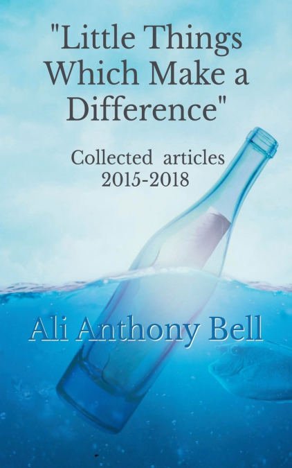 Little Things Which Make a Difference - Collected Articles 2015-2018