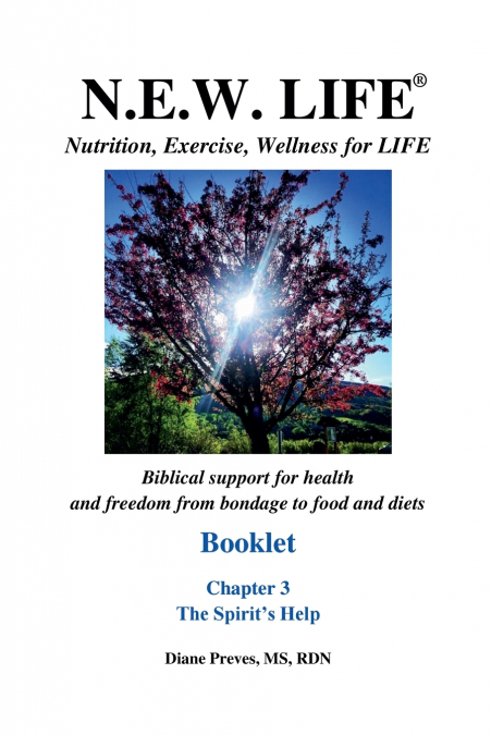 N.E.W. LIFE (Nutrition, Exercise, Wellness for LIFE) Booklet-Chapter 3, The Spirit’s Help