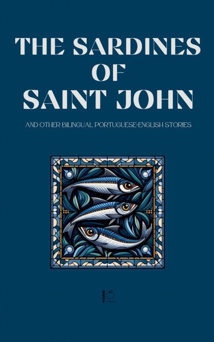 The Sardines of Saint John And Other Bilingual Portuguese-English Stories
