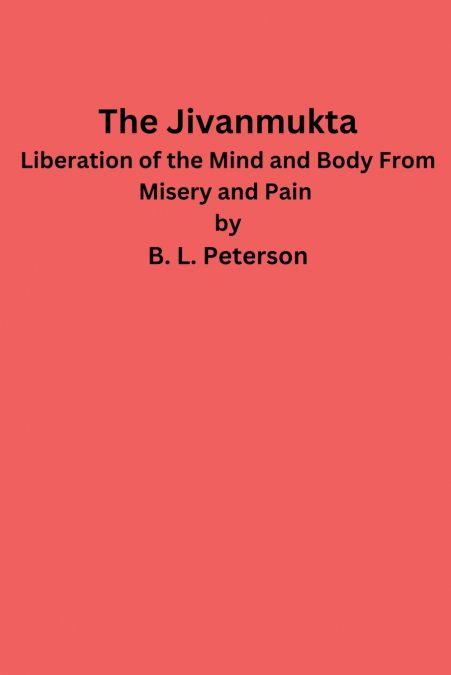 The Jivanmukta -Liberation of the Mind and Body From Misery and Pain