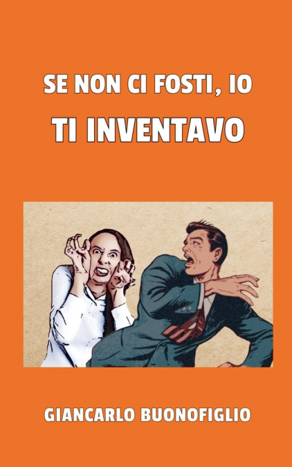 Se non ci fosti, io ti inventavo
