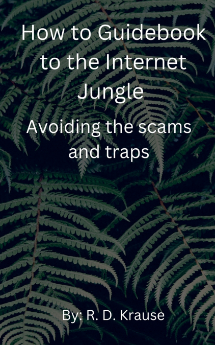 How to Guidebook to the Internet Jungle   Avoiding the scams and Traps