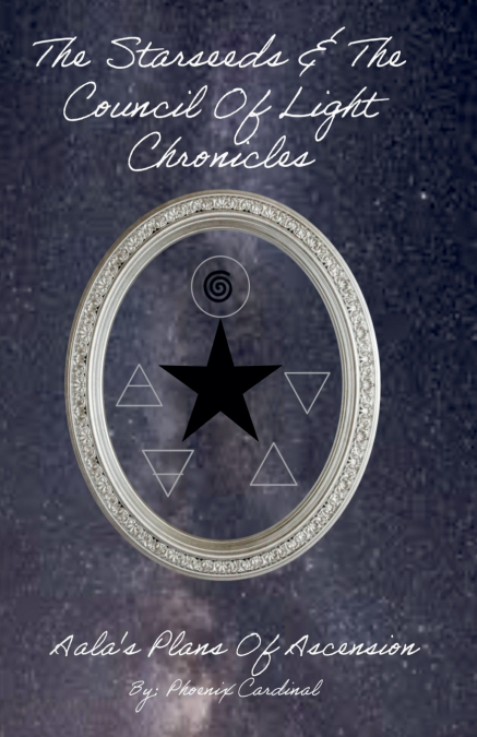 The Starseed and the Council of Light Chronicles Aala Plans of Ascension