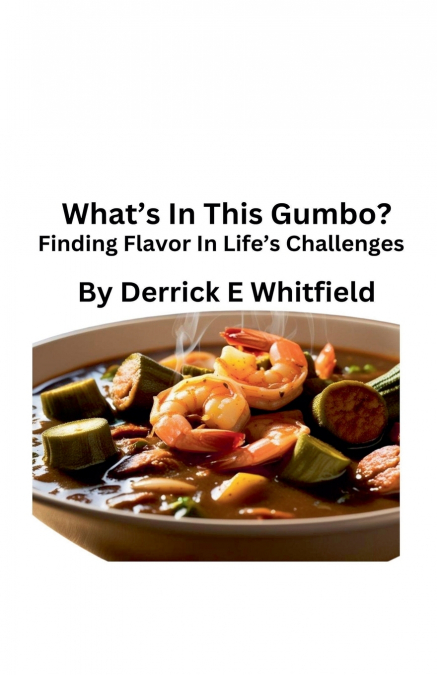 What’s In This Gumbo? Finding Flavor In Lifes Challenges