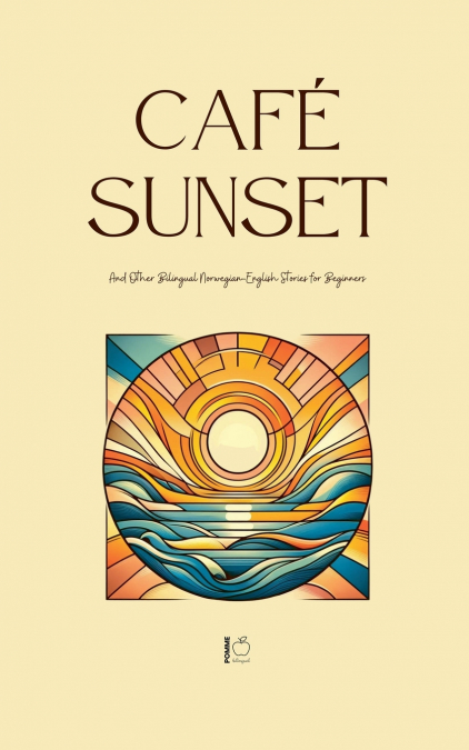 Café Sunset And Other Bilingual Norwegian-English Stories for Beginners