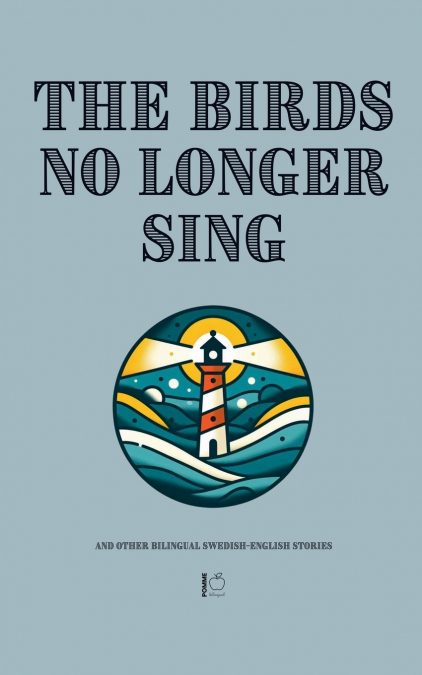 The Birds No Longer Sing And Other Bilingual Swedish-English Stories