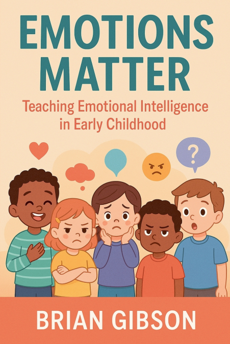 Emotions Matter Teaching Emotional Intelligence in Early Childhood