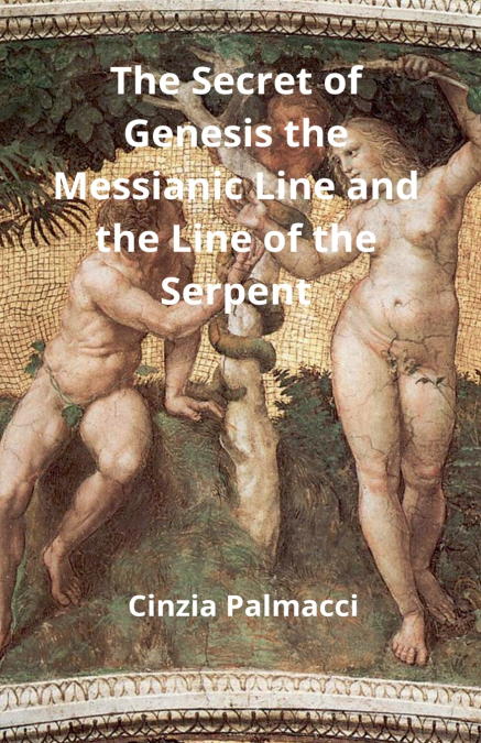 The Secret of Genesis the Messianic Line and the Line of the Serpent
