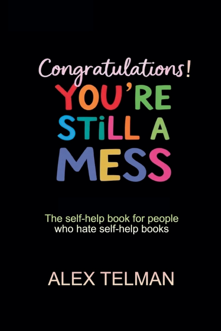 Congratulations! You’re Still A Mess