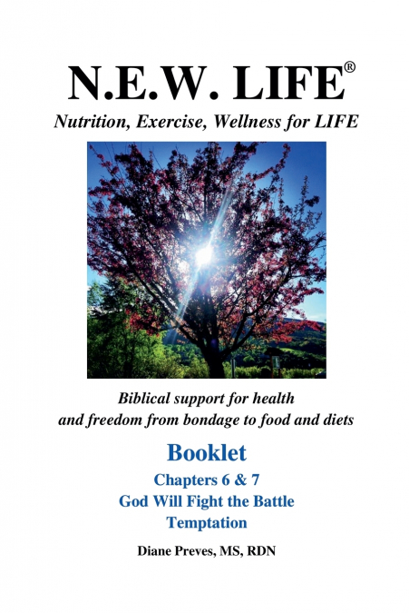 N.E.W. LIFE (Nutrition, Exercise, Wellness for LIFE) Booklet-Chapters 6 & 7, God Will Fight the Battle & Temptation
