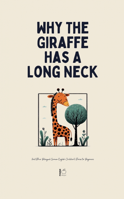 Why The Giraffe Has A Long Neck And Other Bilingual German-English Children’s Stories for Beginners