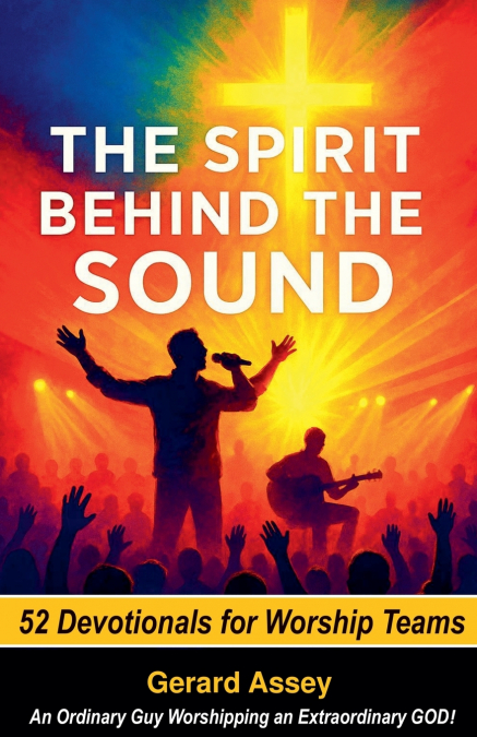The Spirit Behind the Sound   52 Devotionals for Worship Teams