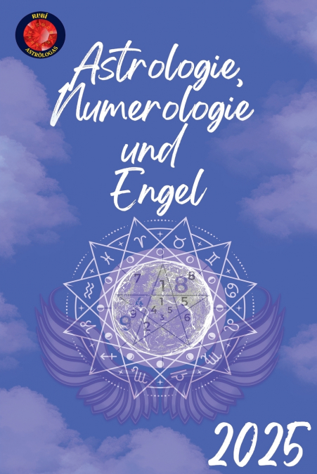 Astrologie, Numerologie  und  Engel 2025