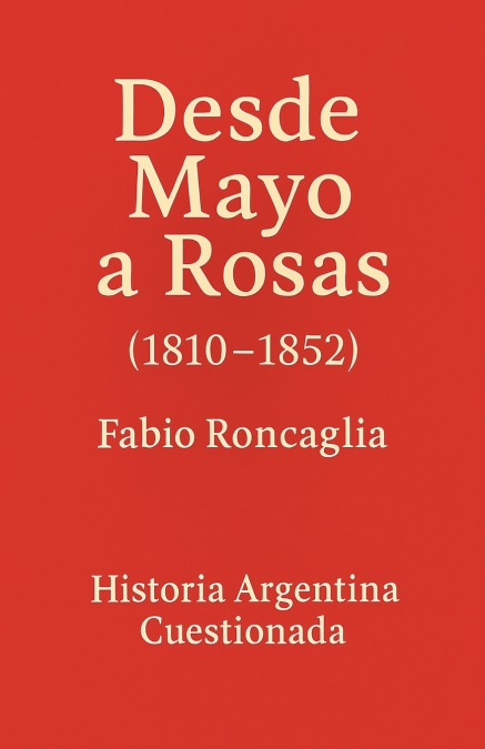 Historia Argentina Cuestionada 'Desde Mayo a Rosas'