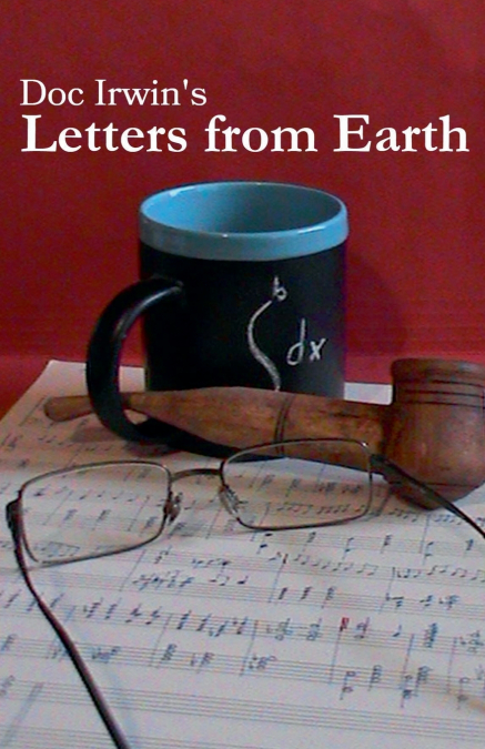 Doc Irwin’s Letters From Earth