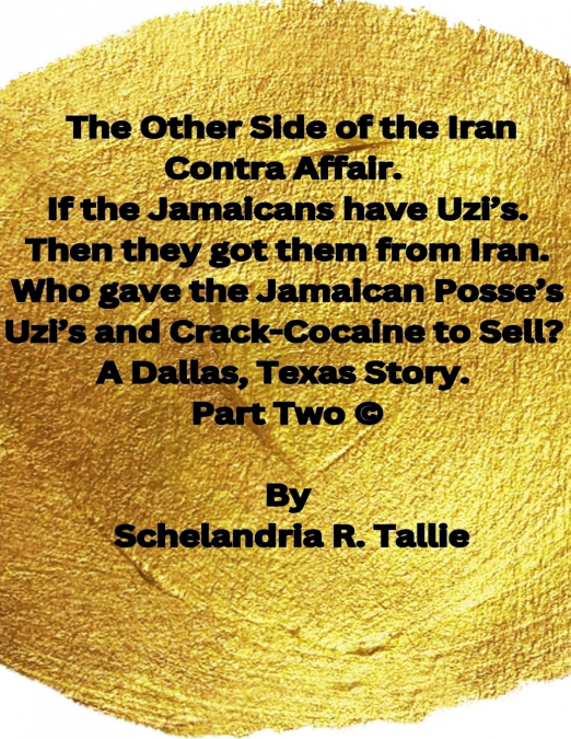 The Other Side of the Iran Contra Affair. If the Jamaicans have Uzi’s. Then they got them from Iran. Who gave the Jamaican Posse’s Uzi’s and Crack-Cocaine to Sell? A Dallas, Texas Story' Part Two.