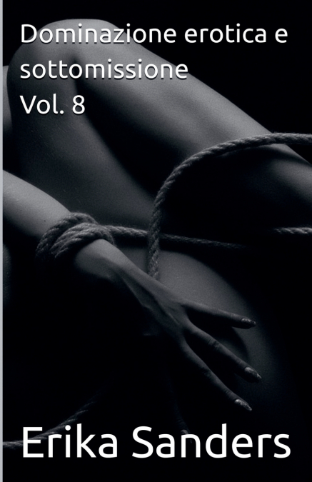 Dominazione erotica e sottomissione Vol. 8