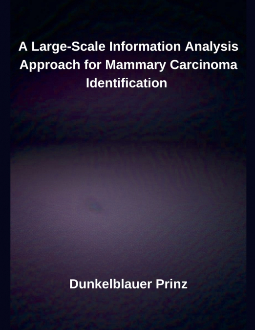 A Large-Scale Information Analysis Approach for Mammary Carcinoma Identification