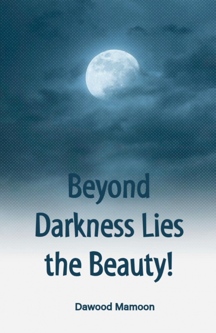 Beyond Darkness Lies the Beauty!