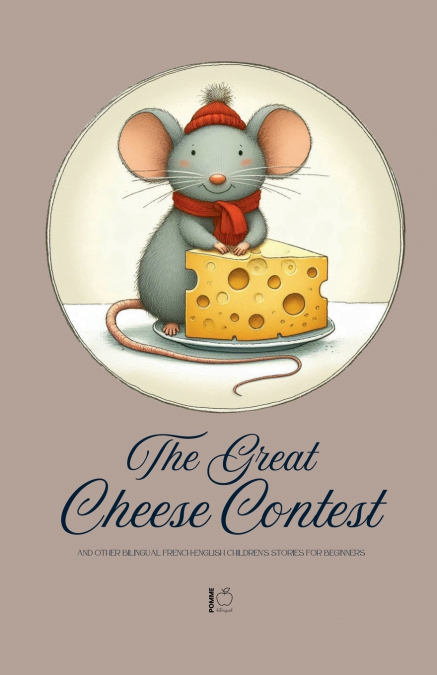 The Great Cheese Contest And Other Bilingual French-English Children’s Stories for Beginners