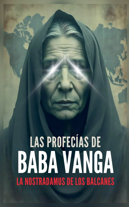 Las Profecías de Baba Vanga - La Nostradamus de los Balcanes