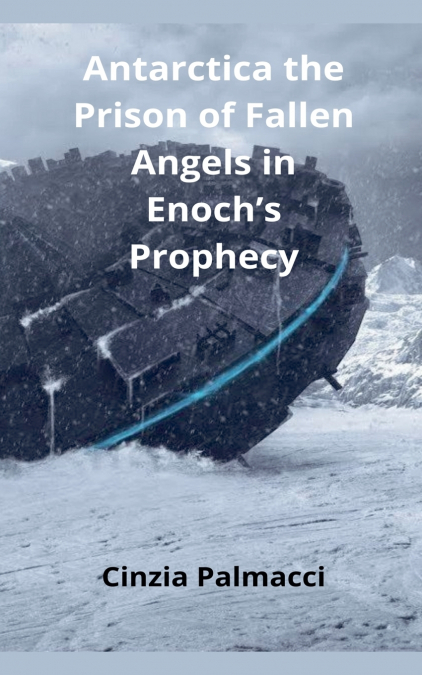 Antarctica the Prison of Fallen Angels in Enoch’s Prophecy