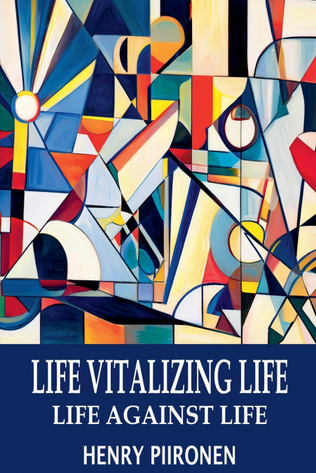 Life Vitalizing Life, Life Against Life