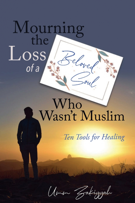 Mourning the Loss of a Beloved Soul Who Wasn’t Muslim