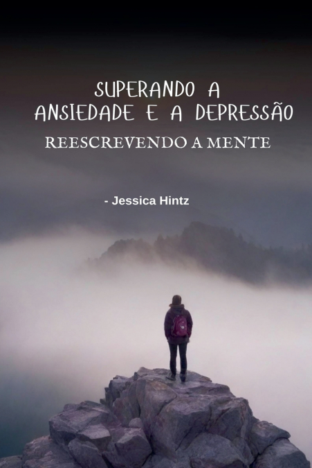 Superando a ansiedade e a depressão - Reescrevendo a mente