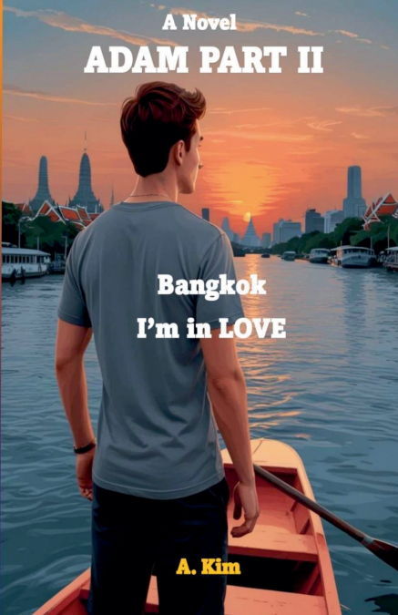 Adam (Part II) Bangkok, I’m in Love