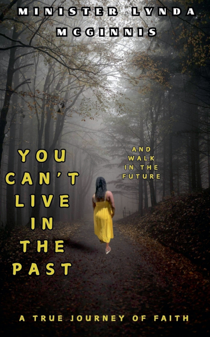 You Can’t Live In The Past and Walk In The Future