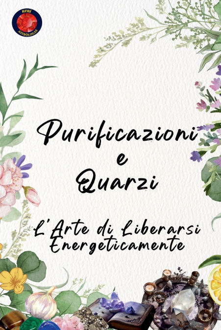 Purificazioni e Quarzi L’Arte di Liberarsi Energeticamente