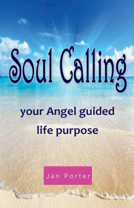 Soul Calling, Your Angel Guided Life Purpose