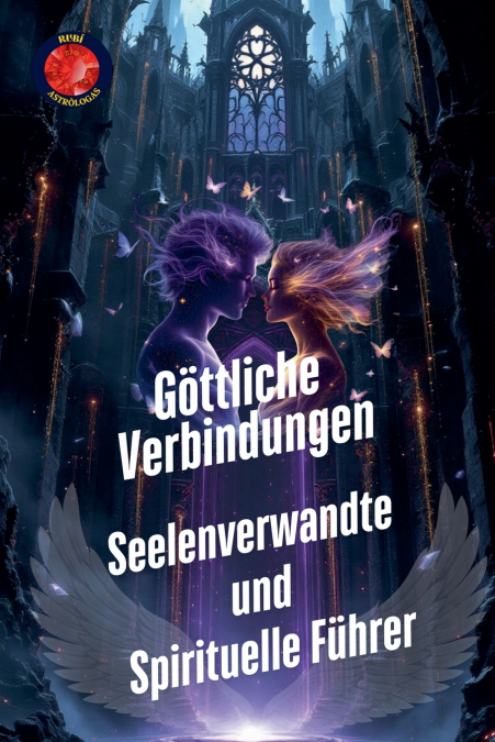 Göttliche Verbindungen. Seelenverwandte  und  Spirituelle Führer