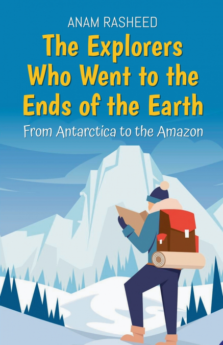 The Explorers Who Went to the Ends of the Earth