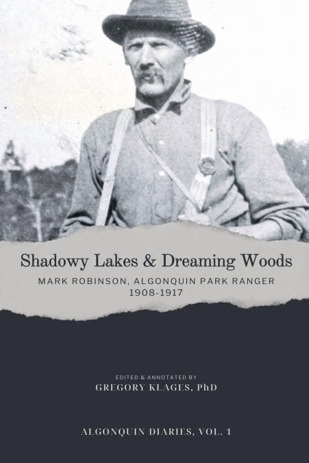 Shadowy Lakes & Dreaming Woods - Mark Robinson, Algonquin Park Ranger, 1908-1917