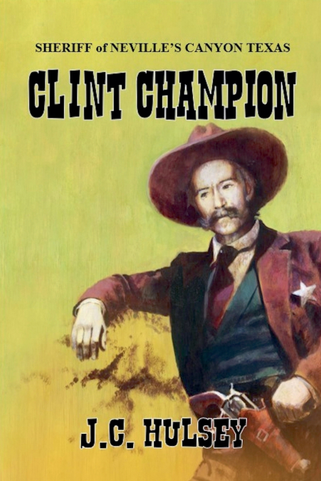 Clint Champion - Sheriff of Neville’s Canyon Texas