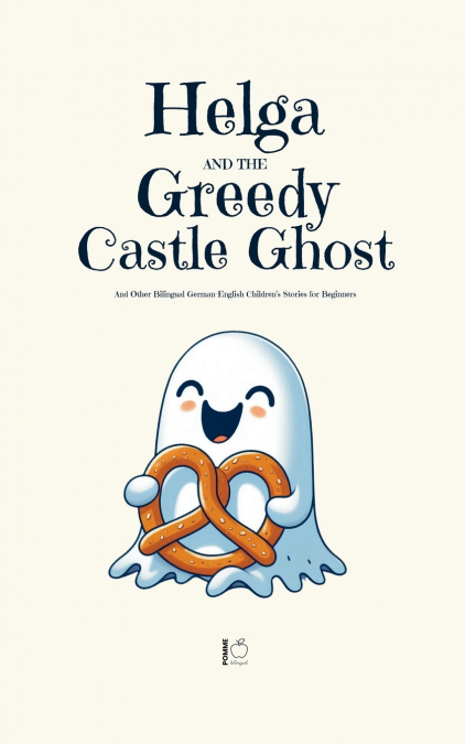 Helga and the Greedy Castle Ghost And Other Bilingual German-English Children’s Stories for Beginners