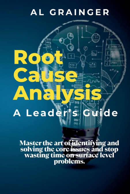 Root Cause Analysis - A Leader’s Guide