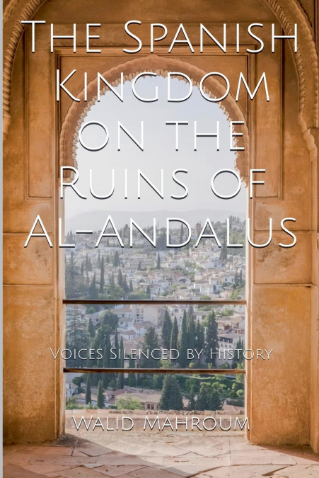 The Spanish Kingdom  on the Ruins of Al-Andalus