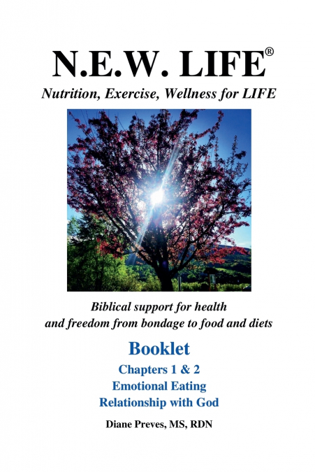 N.E.W. LIFE (Nutrition, Exercise, Wellness for LIFE) Booklet-Chapters 1 & 2, Emotional Eating & Relationship with God