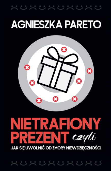 Nietrafiony prezent, czyli jak się uwolnić od zmory niewdzięczności