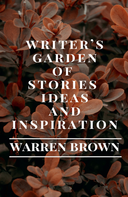 Writer’s Garden of Stories, Ideas and Inspiration