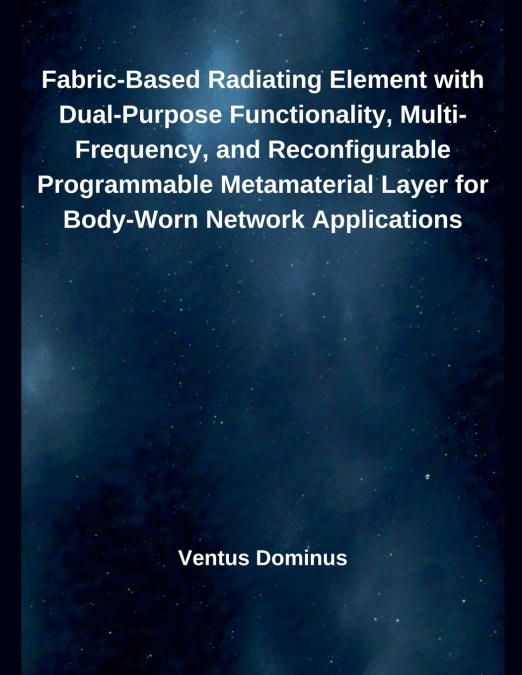 Fabric-Based Radiating Element with Dual-Purpose Functionality, Multi-Frequency, and Reconfigurable Programmable Metamaterial Layer for Body-Worn Network Applications